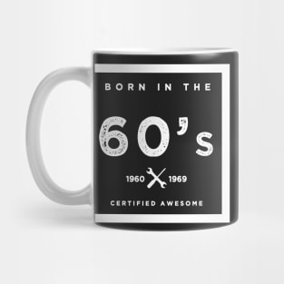 Born in the 60's. Certified Awesome Mug